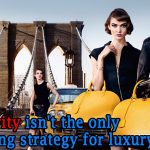 Exclusivity isn't the only marketing strategy for luxury brands