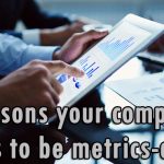 5 reasons your company needs to be metrics-driven