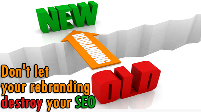 Don’t let your rebranding destroy your SEO