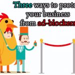 Three ways to protect your business from ad-blockers