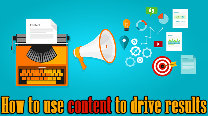 How to use content to drive results