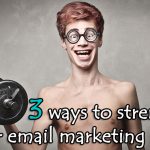 3 ways to strengthen your email marketing impact