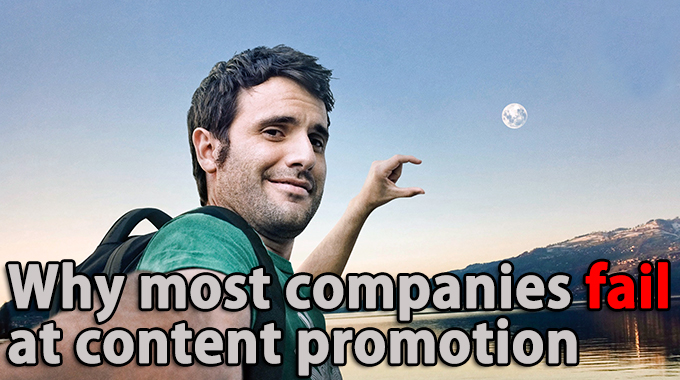 Why most companies fail at content promotion