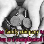 Passing the family company to the next generation is a complicated business