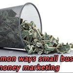 8 common ways small businesses waste money marketing